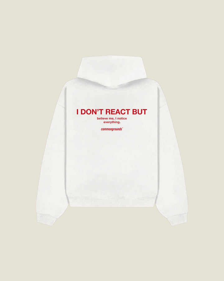 I Don't React But Believe Me, I Notice Everything Hoodie
