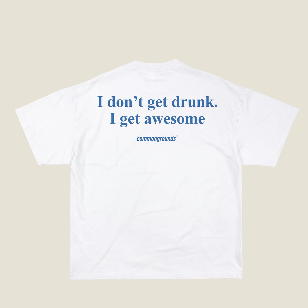 I DON'T GET DRUNK. I GET AWESOME Tee in white, back print