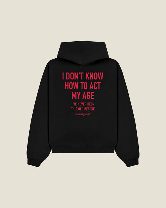 I Don't Know How To Act My Age I've Never Been This Old Before Hoodie