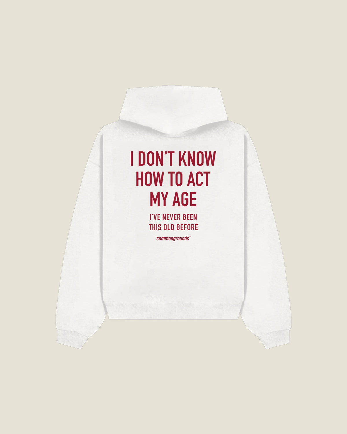 I Don't Know How To Act My Age I've Never Been This Old Before Hoodie in white, back print