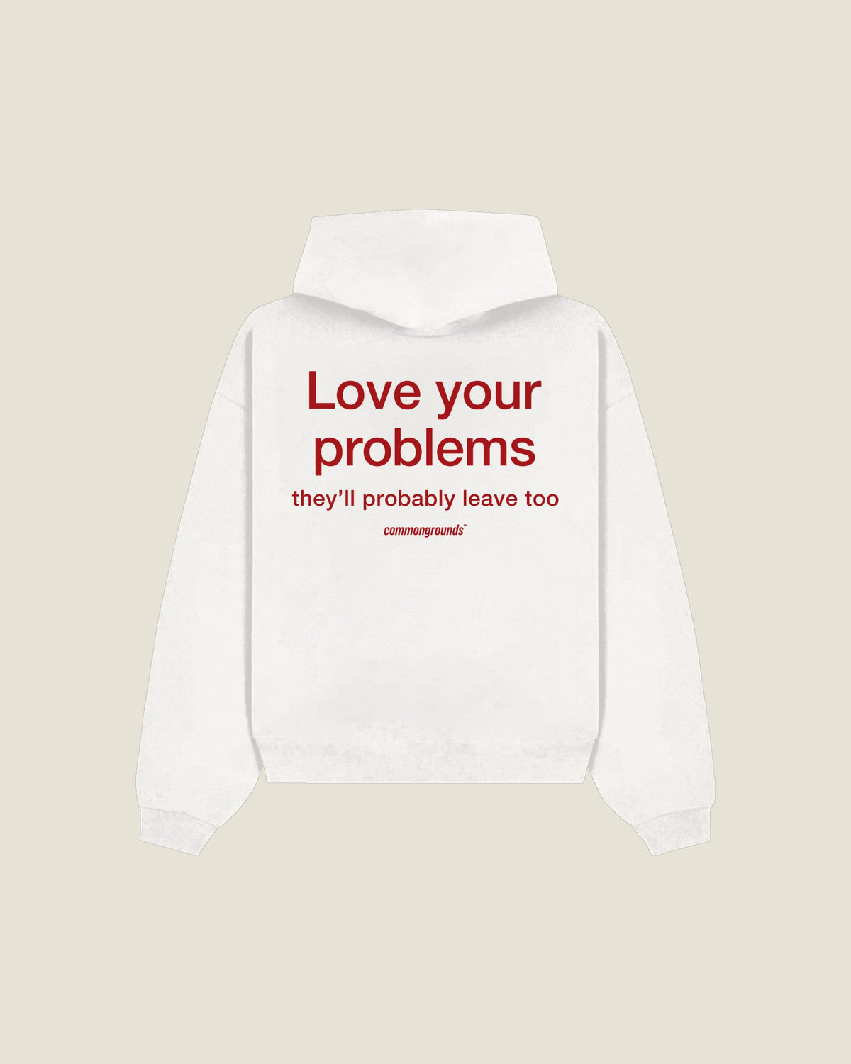 Love Your Problems They'll Probably Leave Too Hoodie in white, back print