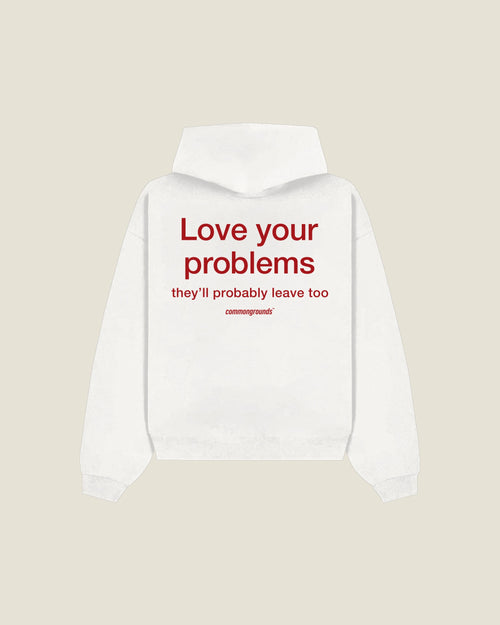 Love Your Problems They'll Probably Leave Too Hoodie in white, back print
