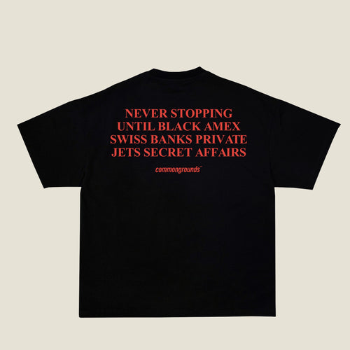NEVER STOPPING UNTIL BLACK AMEX SWISS BANKS PRIVATE JETS SECRET AFFAIRS Tee in black, back print