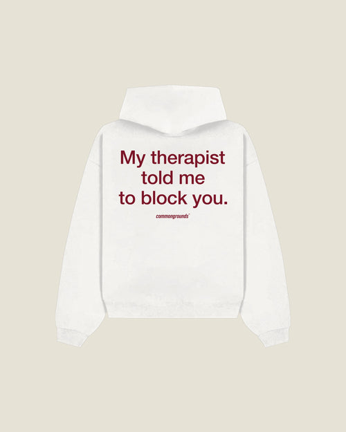 My Therapist Told Me To Block You Hoodie in white, back print