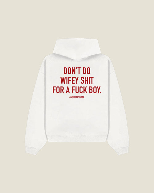 Don't Do Wifey Shit For A Fuck Boy Hoodie in white, back print