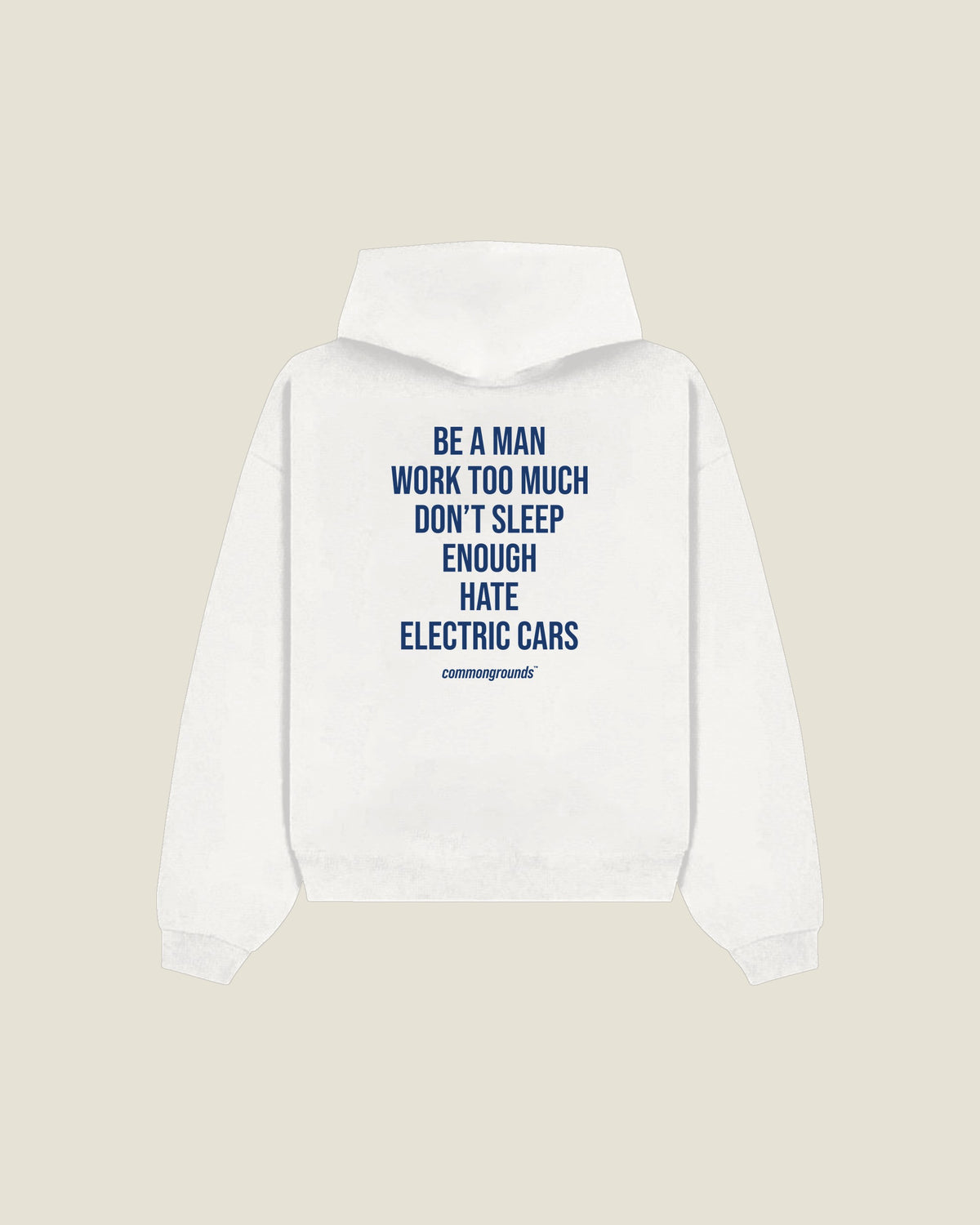Be A Man Work Too Much Don't Sleep Enough Hate Electric Cars Hoodie in white, back print