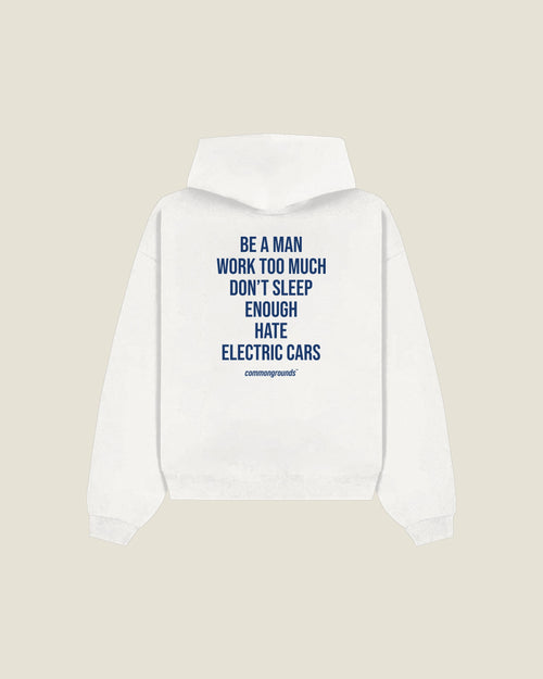Be A Man Work Too Much Don't Sleep Enough Hate Electric Cars Hoodie in white, back print