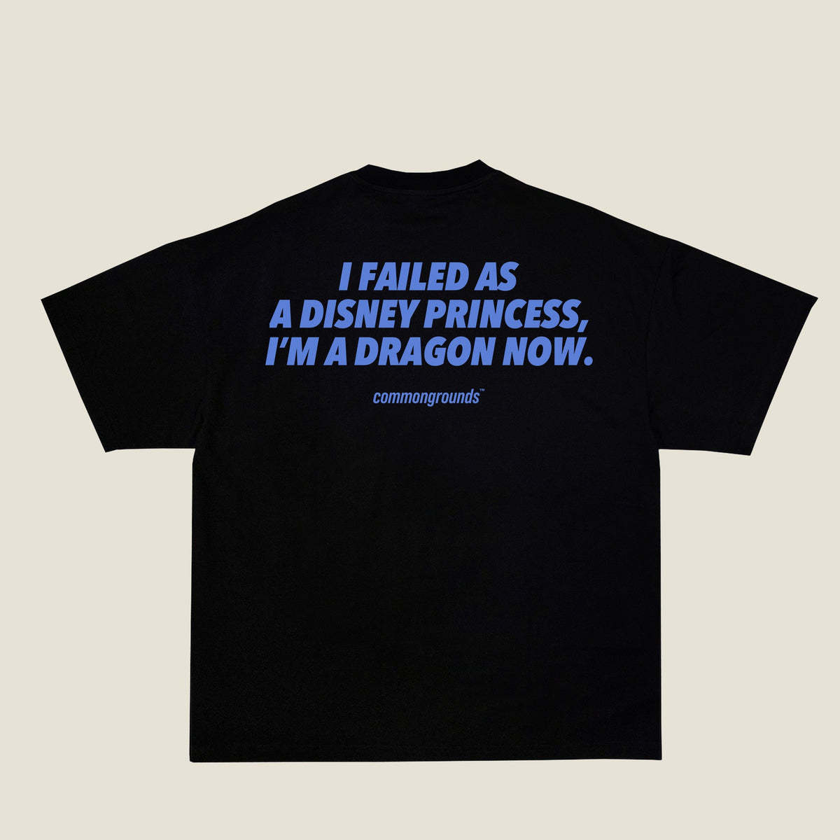 I FAILED AS A DISNEY PRINCESS, I'M A DRAGON NOW Tee in black, back print