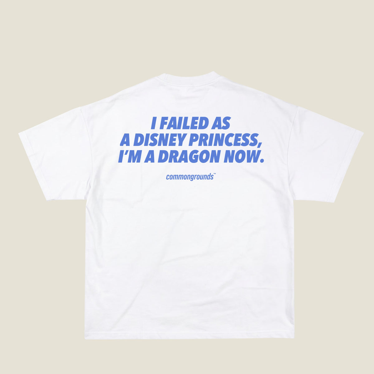I FAILED AS A DISNEY PRINCESS, I'M A DRAGON NOW Tee in white, back print