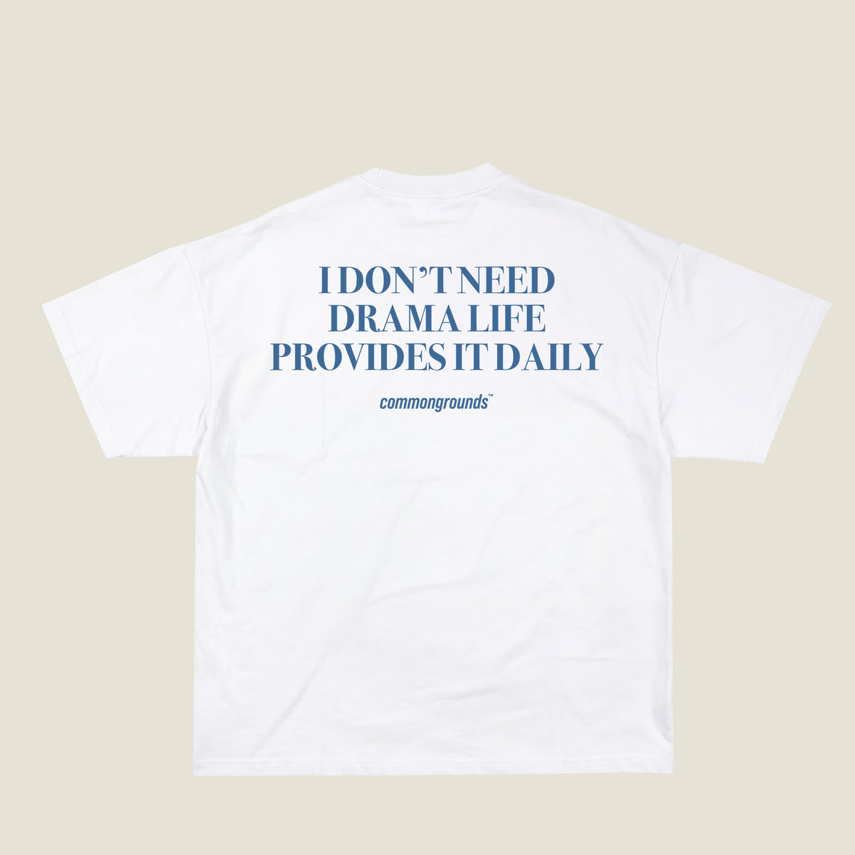 I DON'T NEED DRAMA LIFE PROVIDES IT DAILY Tee in white, back print
