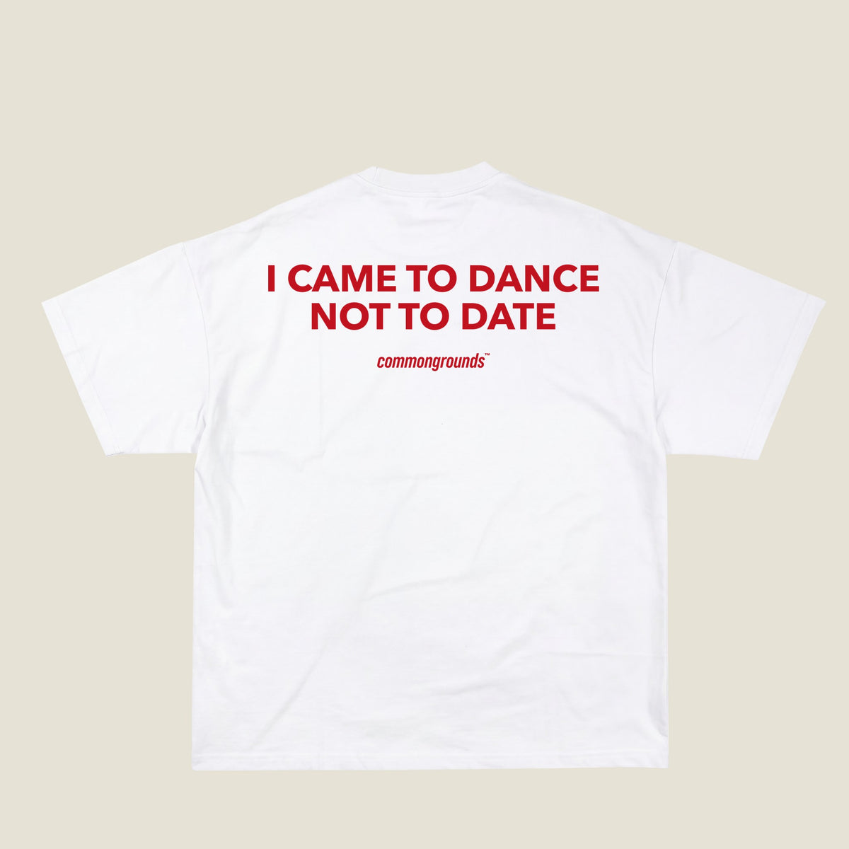 I CAME TO DANCE NOT TO DATE Tee in white, back print