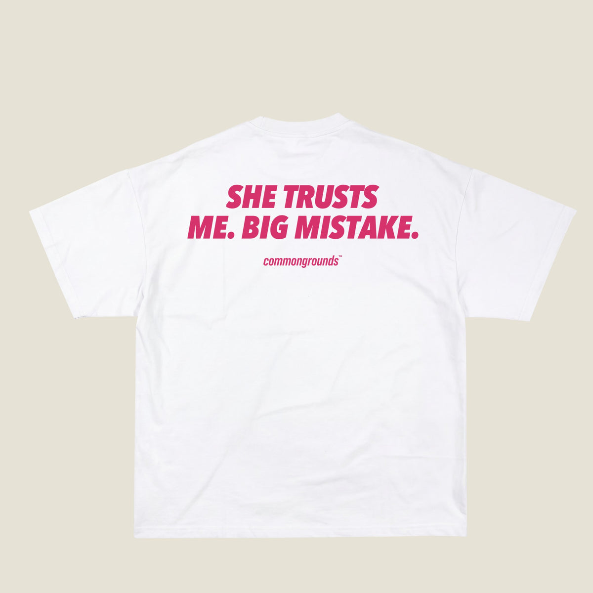 SHE TRUSTS ME. BIG MISTAKE Tee in white, back print