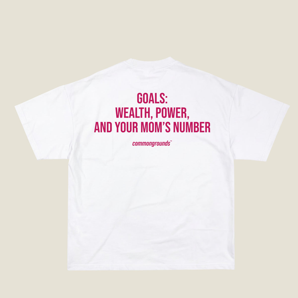 GOALS: WEALTH, POWER, AND YOUR MOM'S NUMBER Tee in white, back print