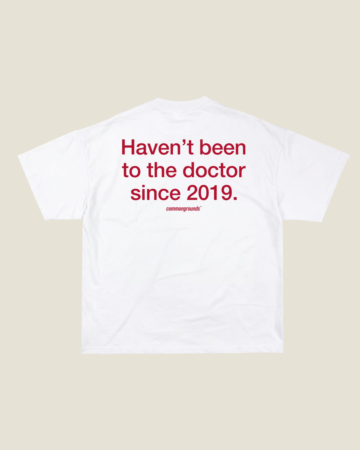 Haven't Been To The Doctor Since 2019 Tee in white, back print