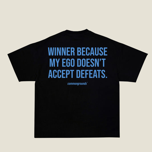 WINNER BECAUSE MY EGO DOESN'T ACCEPT DEFEATS Tee in black, back print