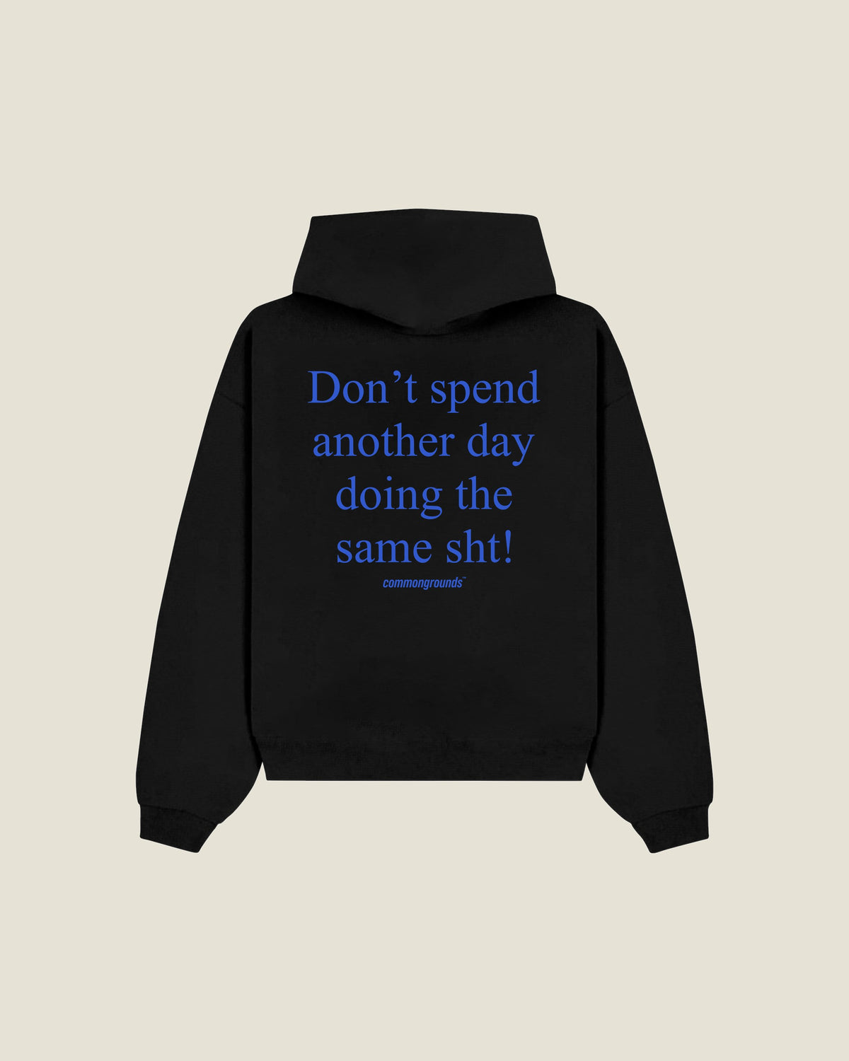 Don't Spend Another Day Doing The Same Sht Hoodie in black, back print