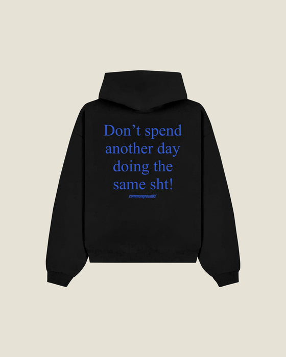 Don't Spend Another Day Doing The Same Sht Hoodie