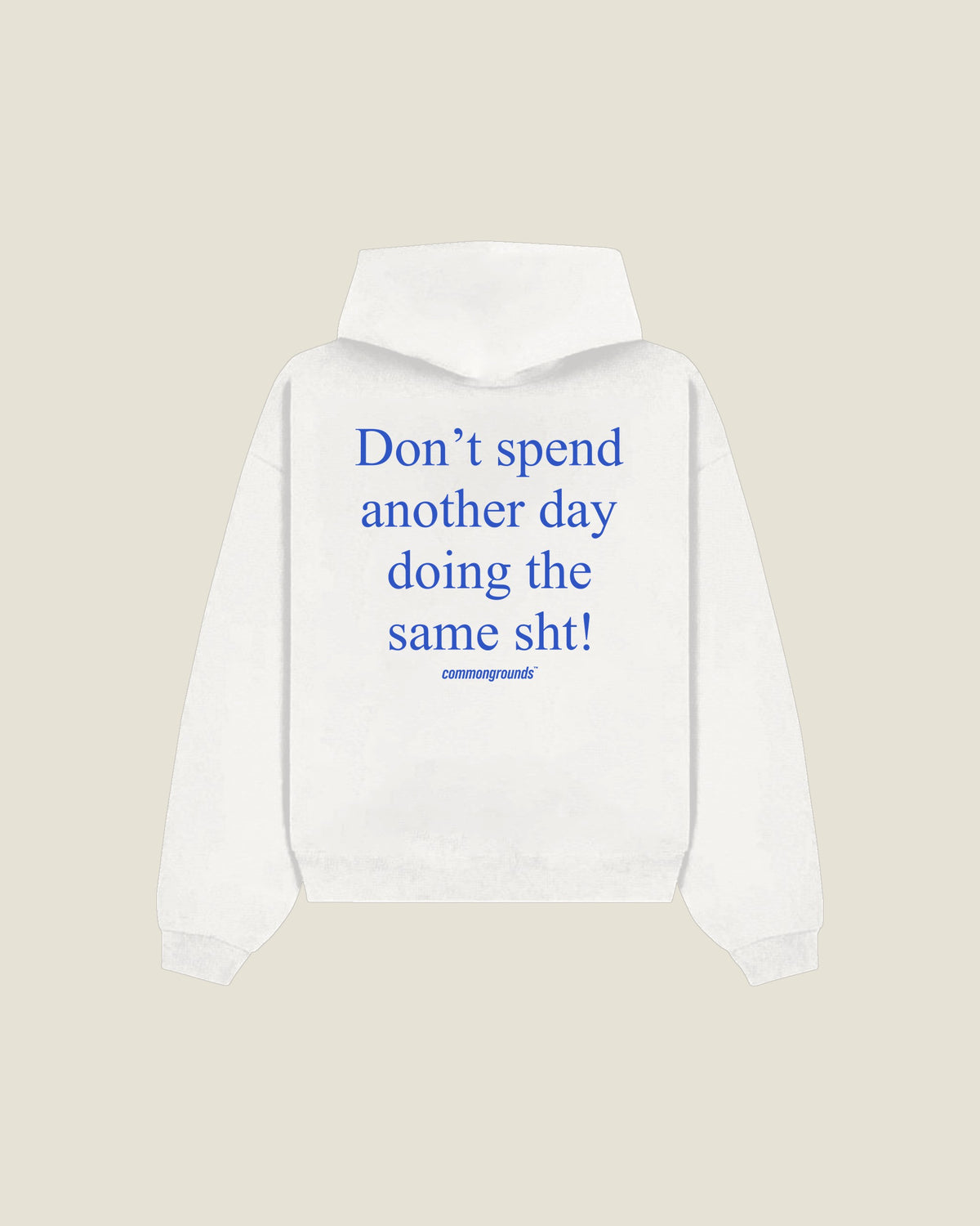 Don't Spend Another Day Doing The Same Sht Hoodie in white, back print