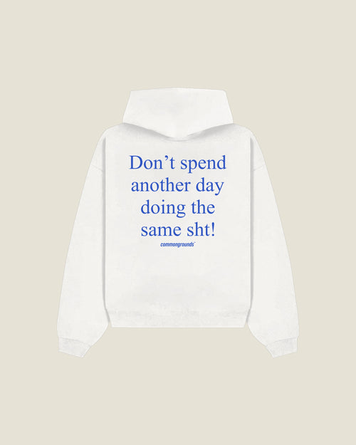 Don't Spend Another Day Doing The Same Sht Hoodie in white, back print
