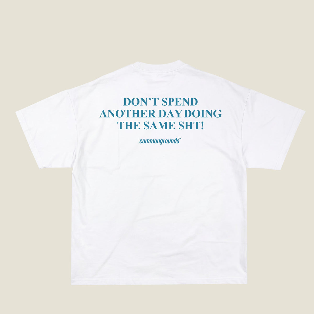 DON'T SPEND ANOTHER DAY DOING THE SAME SHT Tee in white, back print