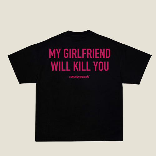 MY GIRLFRIEND WILL KILL YOU Tee in black, back print