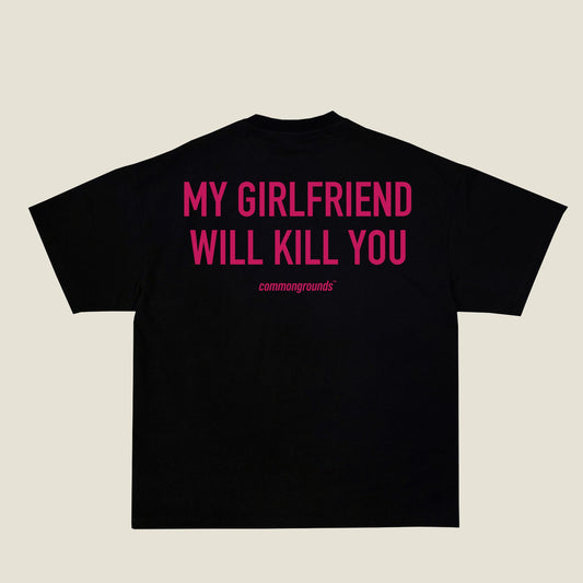 MY GIRLFRIEND WILL KILL YOU Tee in black, back print