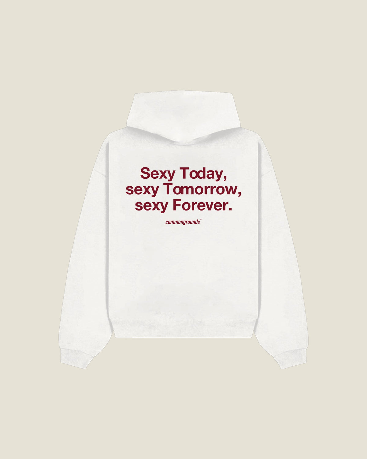 Sexy Today, Sexy Tomorrow, Sexy Forever Hoodie in white, back print