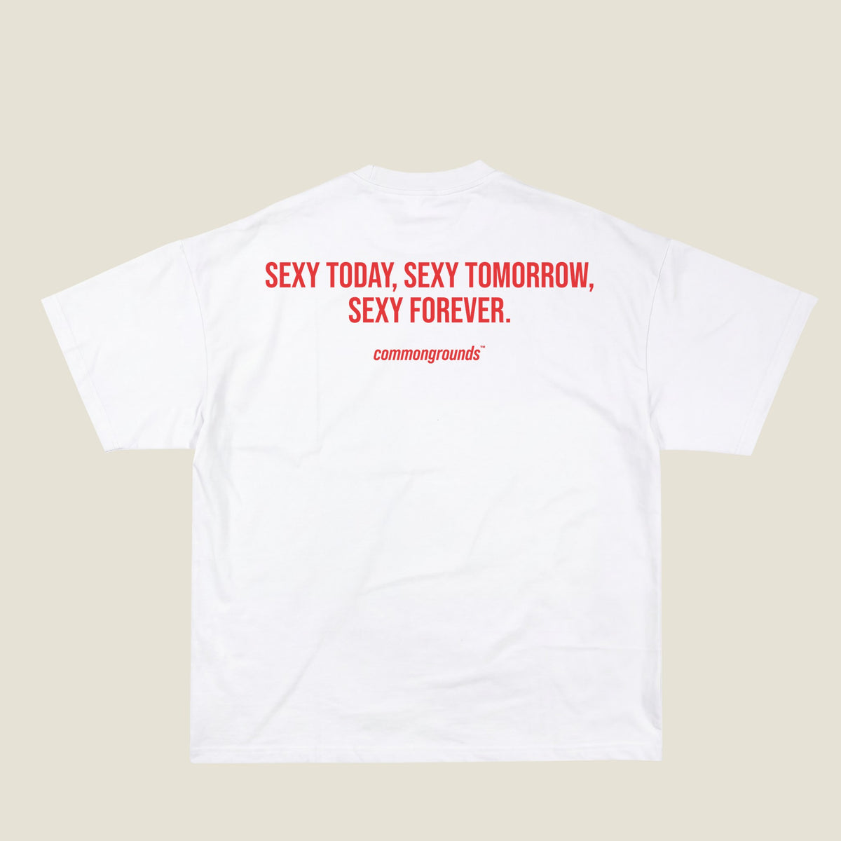 SEXY TODAY, SEXY TOMORROW, SEXY FOREVER Tee in white, back print