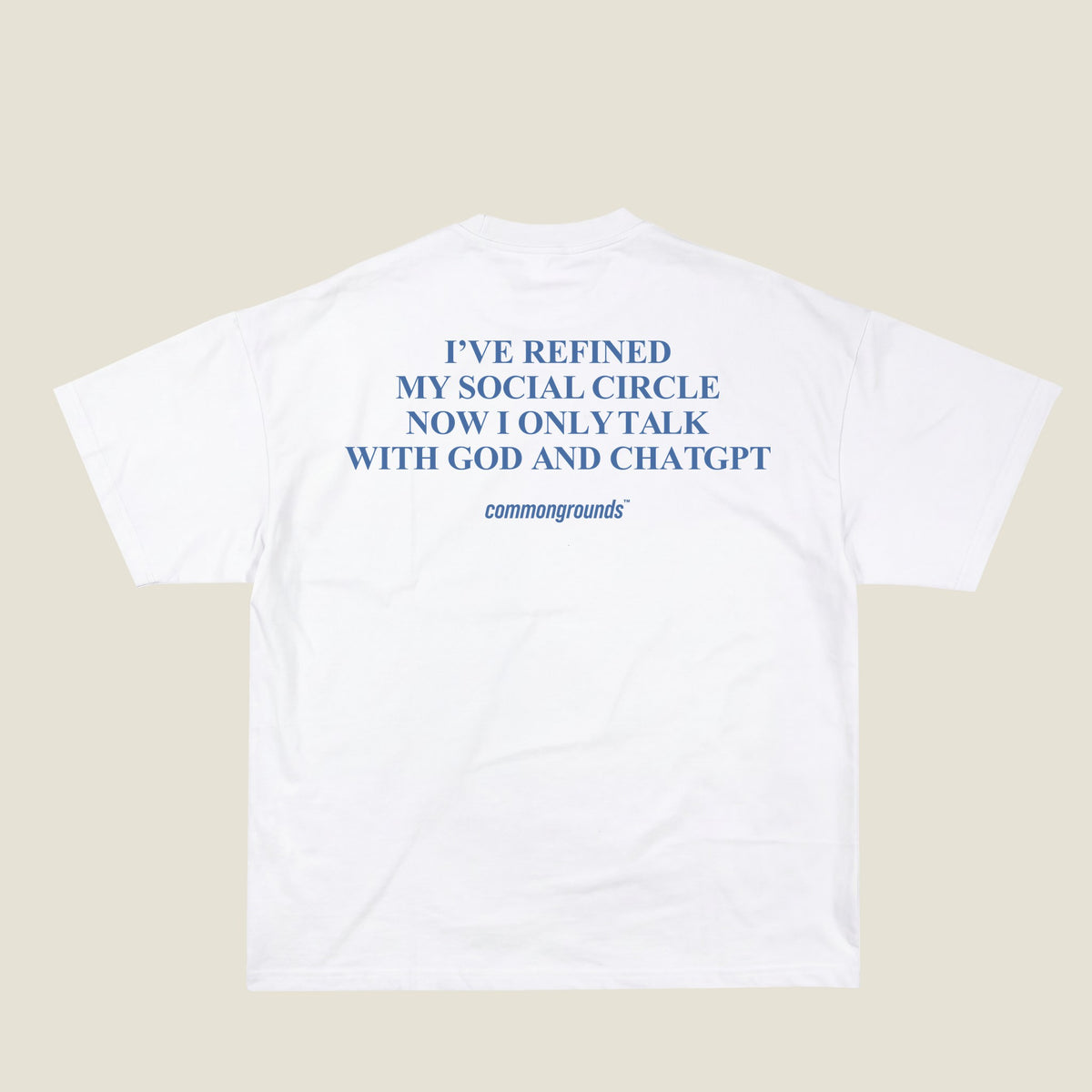 I'VE REFINED MY SOCIAL CIRCLE NOW I ONLY TALK WITH GOD AND CHATGPT Tee in white, back print