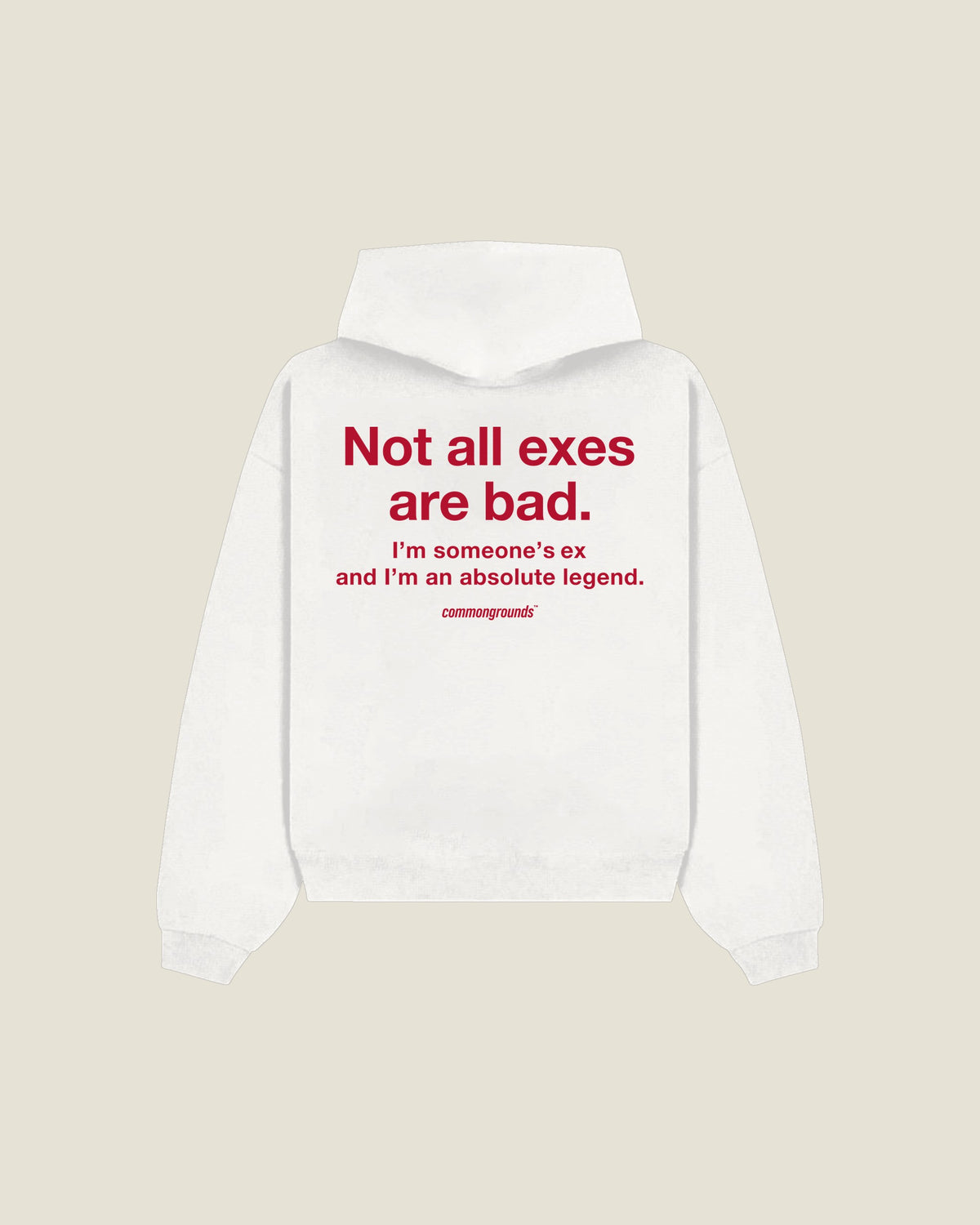 Not All Exes Are Bad. I'm Someone's Ex And I'm An Absolute Legend Hoodie in white, back print