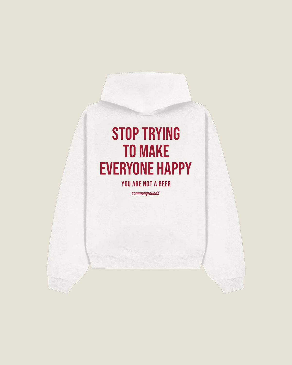 Stop Trying To Make Everyone Happy You Are Not A Beer Hoodie in white, back print