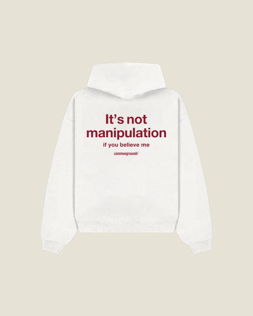 It's Not Manipulation If You Believe Me Hoodie in white, back print