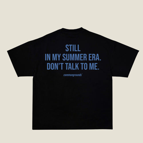 STILL IN MY SUMMER ERA. DON'T TALK TO ME Tee in black, back print