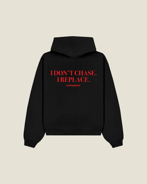 I Don't Chase. I Replace Hoodie