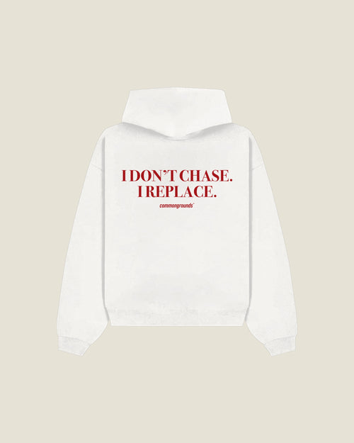 I Don't Chase. I Replace Hoodie in white, back print