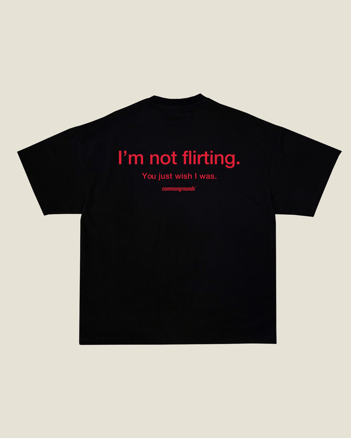I'm Not Flirting. You Just Wish I Was Tee in black, back print