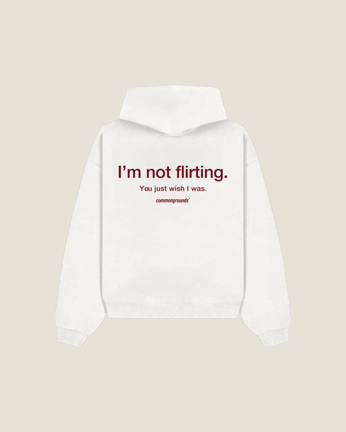 I'm Not Flirting. You Just Wish I Was Hoodie in white, back print