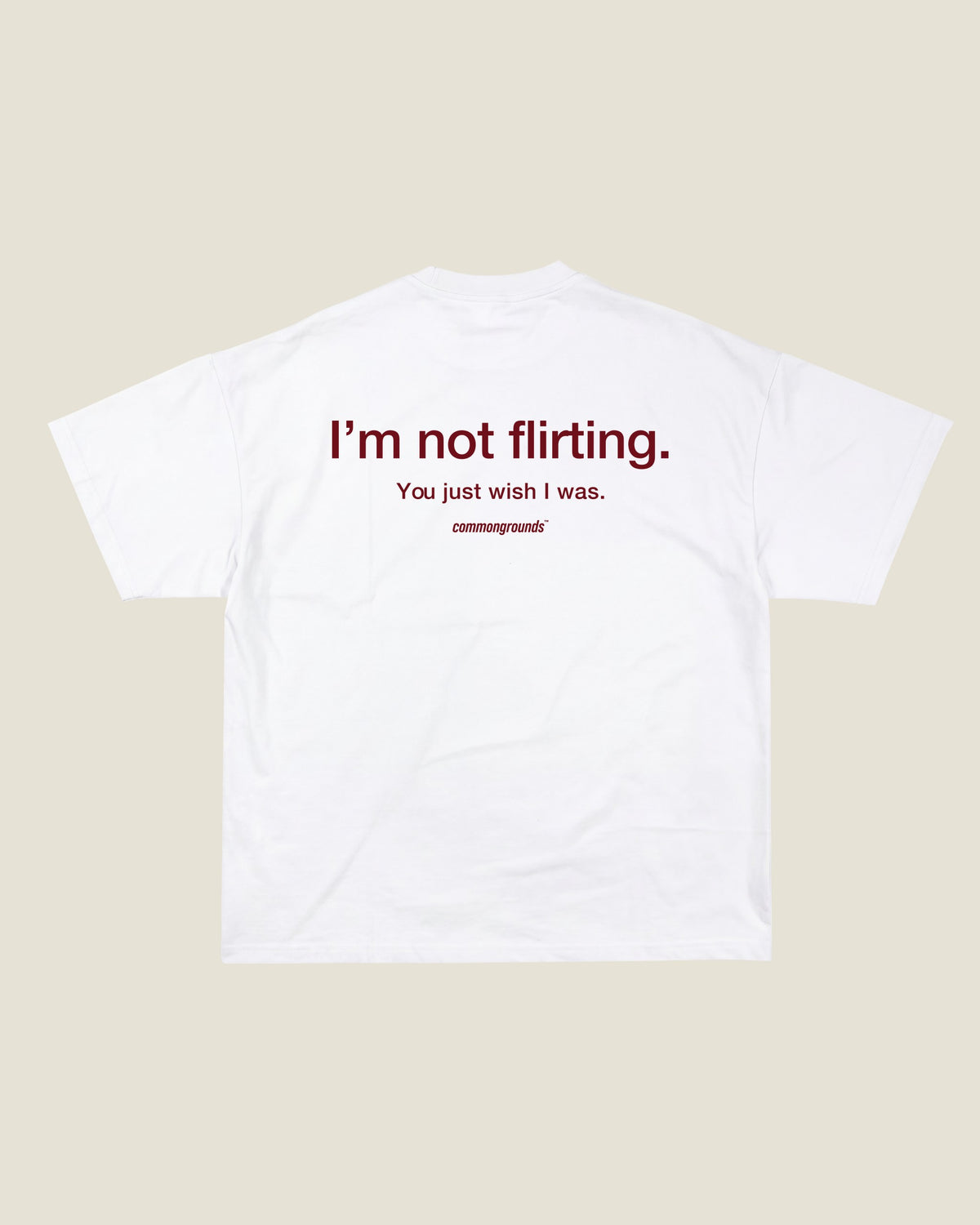 I'm Not Flirting. You Just Wish I Was Tee in white, back print