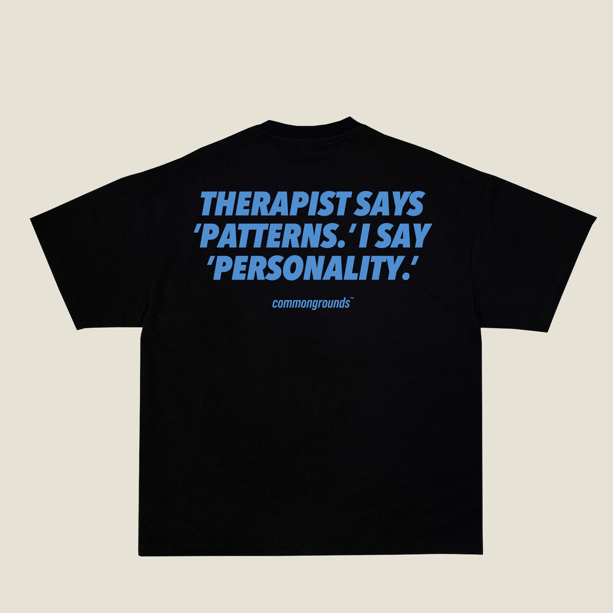 THERAPIST SAYS 'PATTERNS.' I SAY 'PERSONALITY.' Tee in black, back print