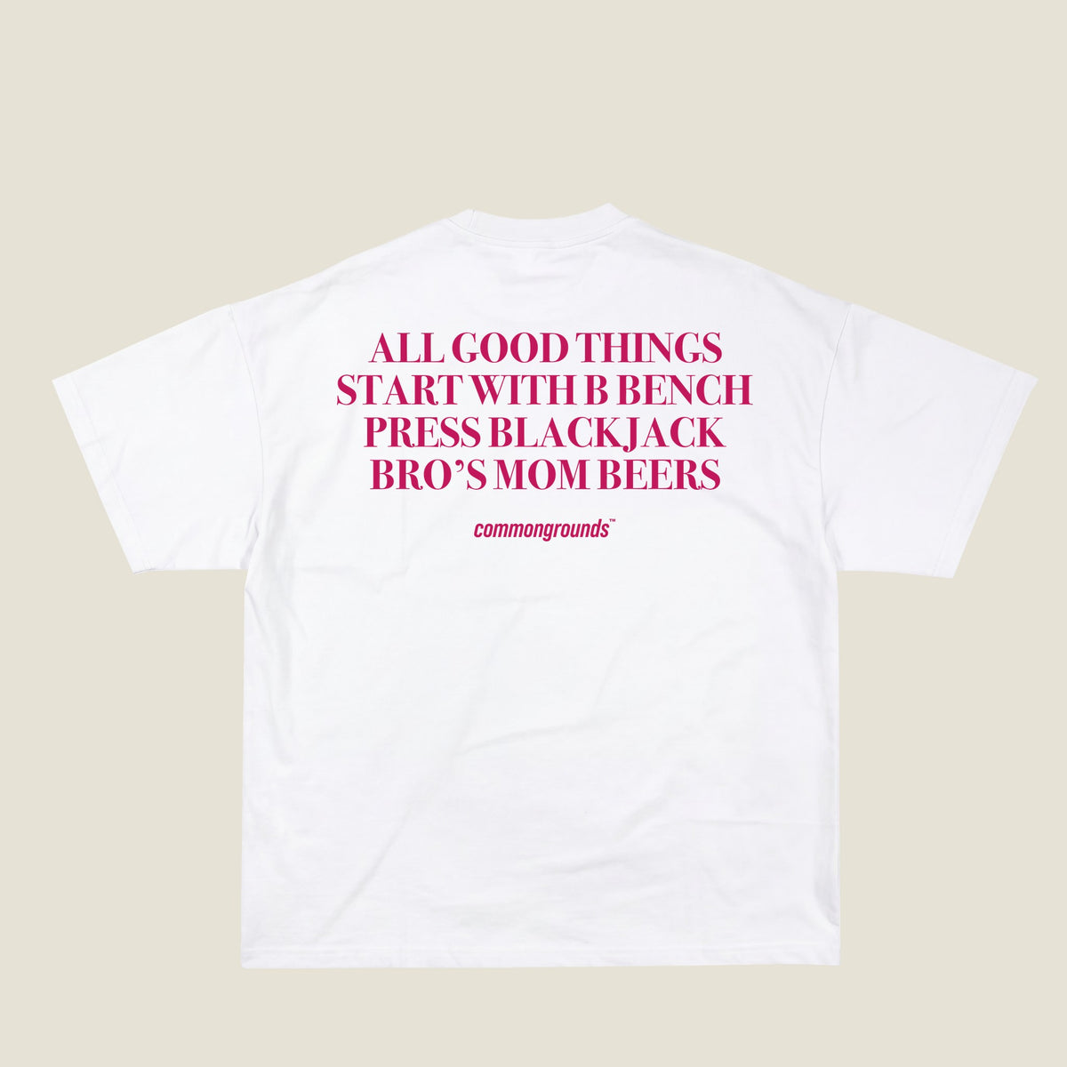 ALL GOOD THINGS START WITH B BENCH PRESS BLACKJACK BRO'S MOM BEERS Tee in white, back print