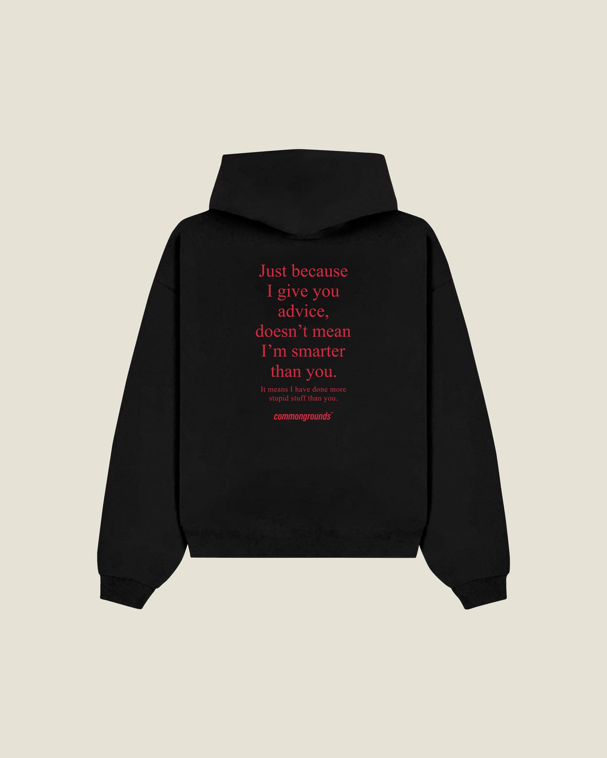 Just Because I Give You Advice, Doesn't Mean I'm Smarter Than You. It Means I Have Done More Stupid Stuff Than You Hoodie in black, back print