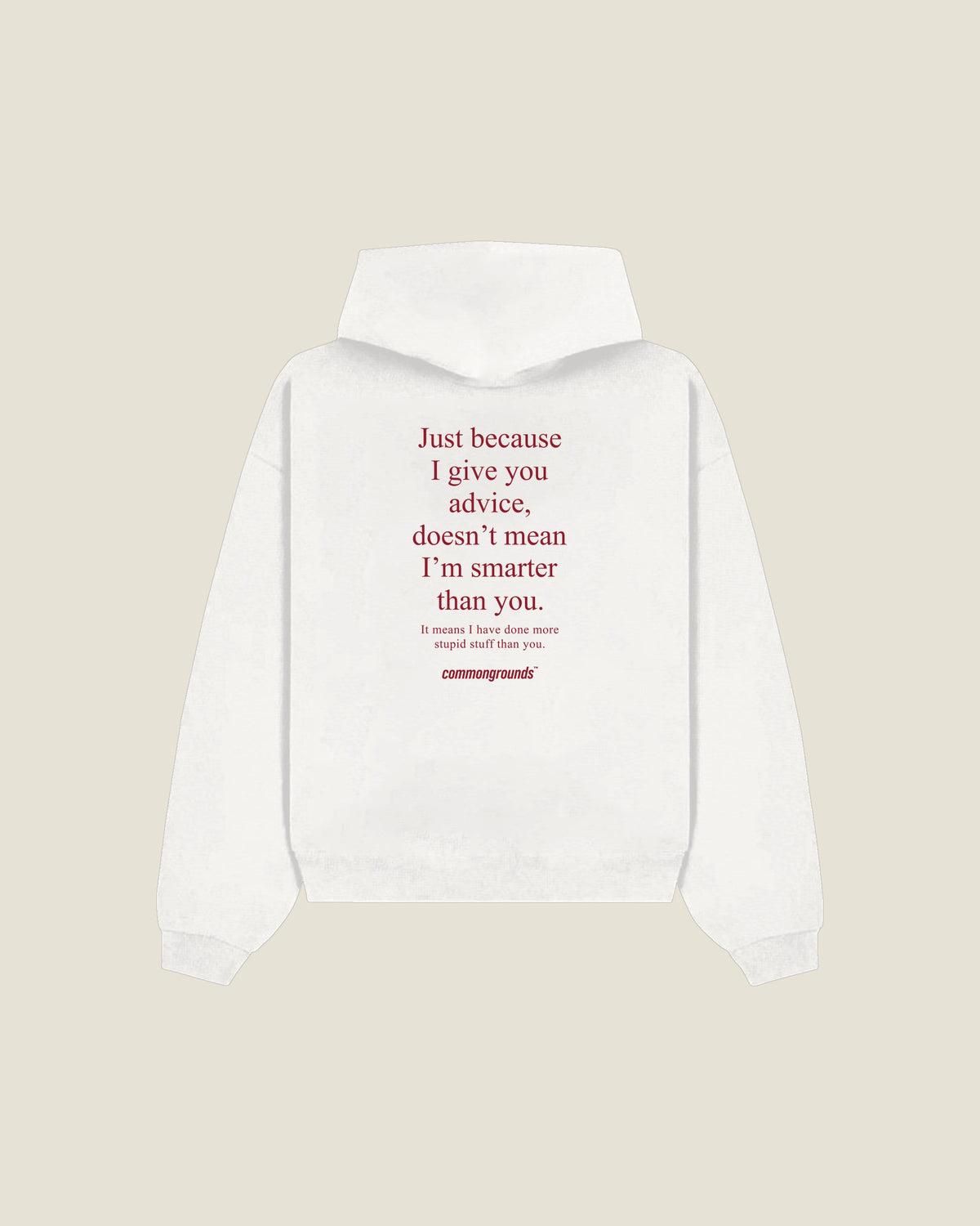 Just Because I Give You Advice, Doesn't Mean I'm Smarter Than You. It Means I Have Done More Stupid Stuff Than You Hoodie in white, back print