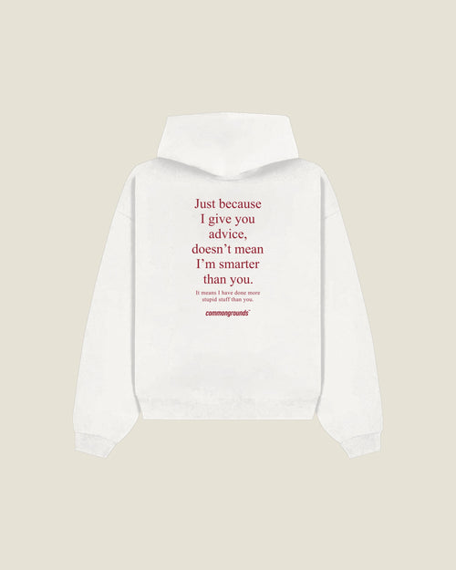 Just Because I Give You Advice, Doesn't Mean I'm Smarter Than You. It Means I Have Done More Stupid Stuff Than You Hoodie in white, back print
