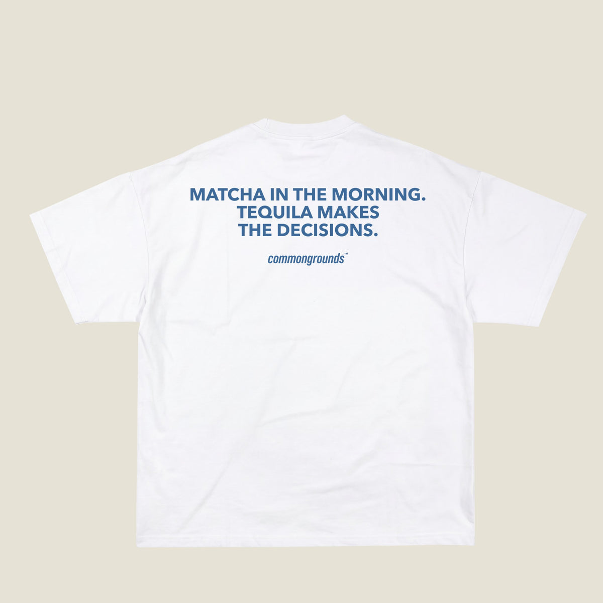 MATCHA IN THE MORNING. TEQUILA MAKES THE DECISIONS Tee in white, back print