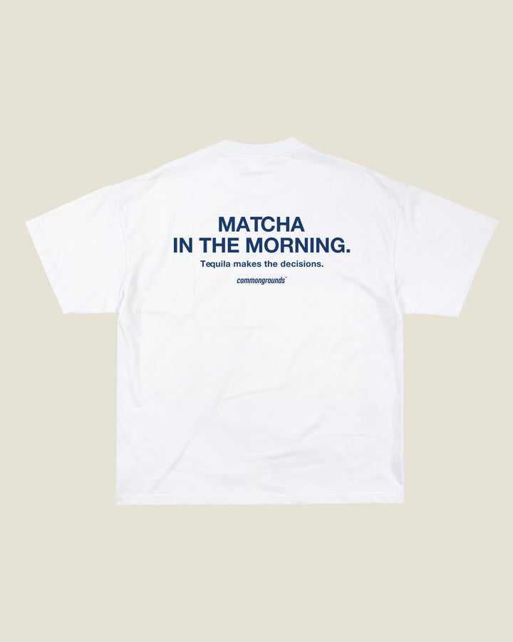 Matcha In The Morning. Tequila Makes The Decisions Tee