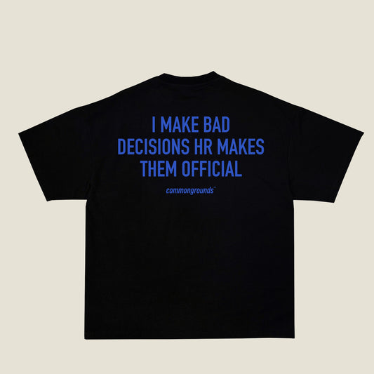 I MAKE BAD DECISIONS HR MAKES THEM OFFICIAL Tee in black, back print