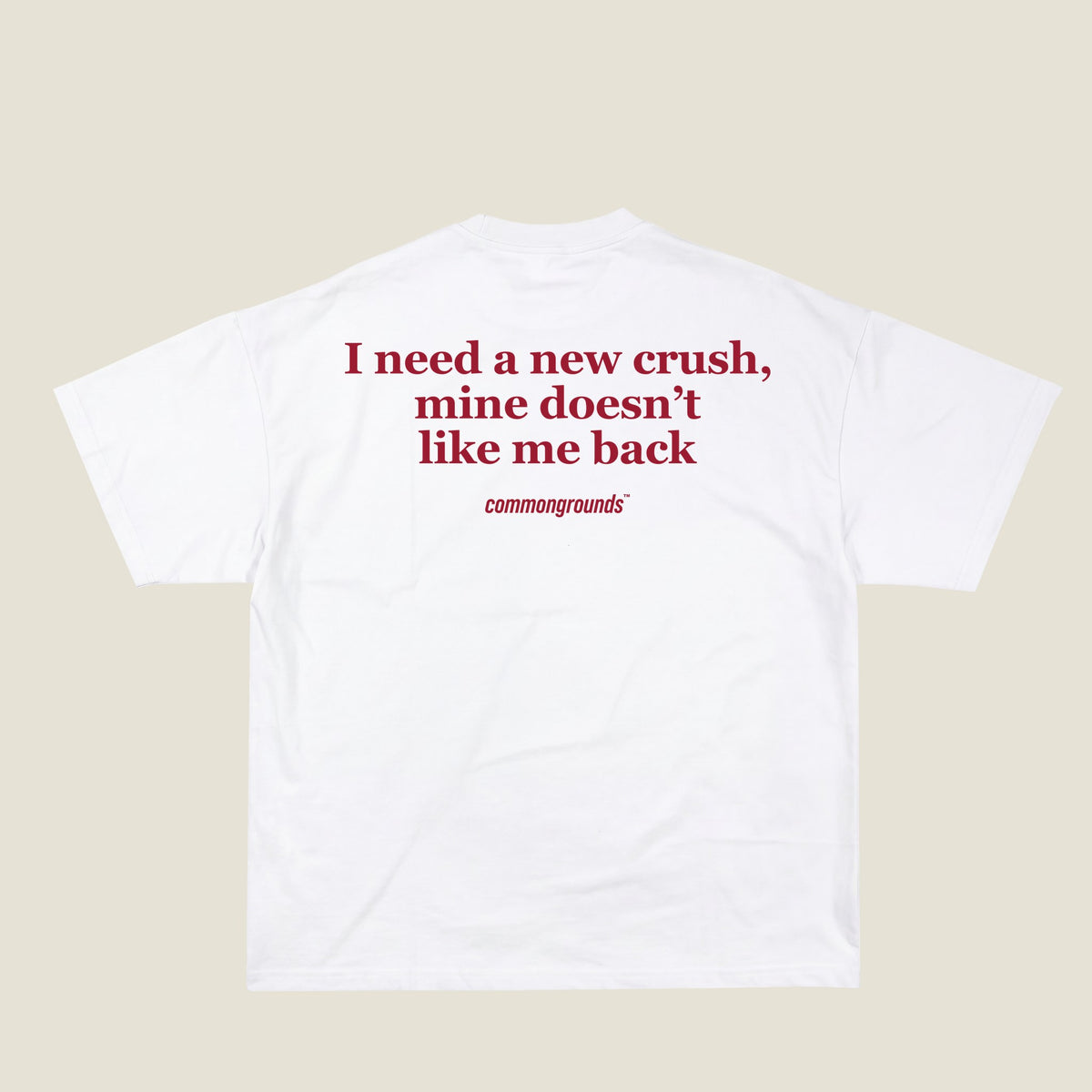 I NEED A NEW CRUSH, MINE DOESN'T LIKE ME BACK Tee in white, back print