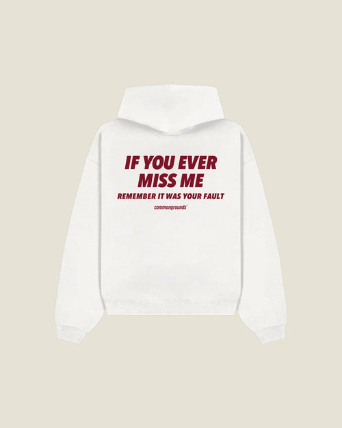 If You Ever Miss Me Remember It Was Your Fault Hoodie in white, back print
