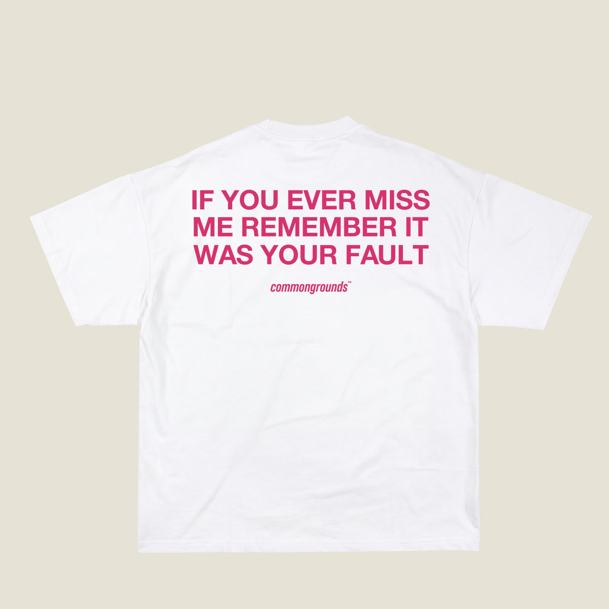 IF YOU EVER MISS ME REMEMBER IT WAS YOUR FAULT Tee in white, back print