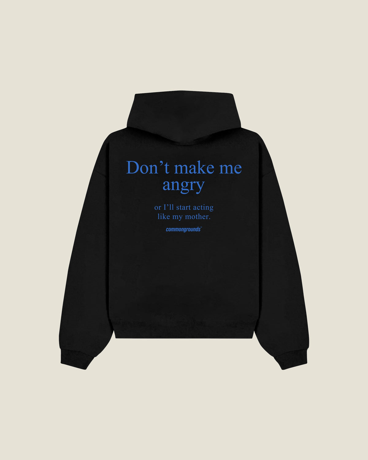 Don't Make Me Angry Or I'll Start Acting Like My Mother Hoodie in black, back print